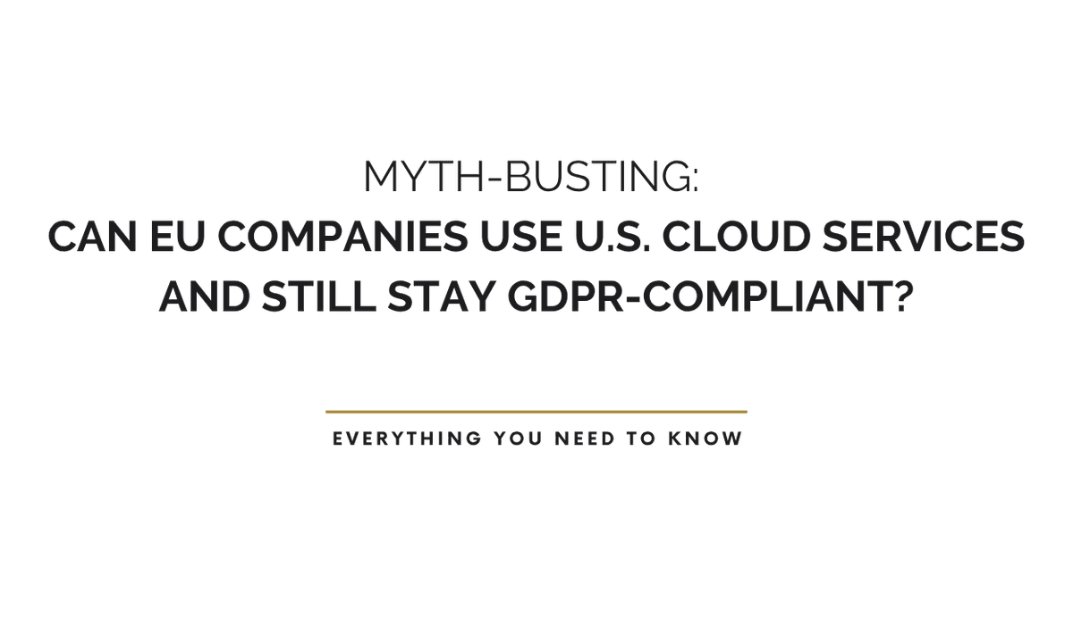 Myth-Busting: Can EU Companies Use U.S. Cloud Services and Still Stay GDPR-Compliant?